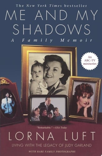 Me and My Shadows A Family Memoir - Lorna Luft · 2015