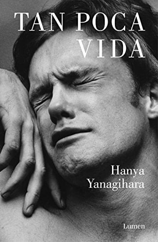 Tan poca vida - Hanya Yanagihara • 2016