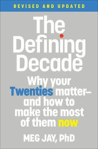 The Defining Decade Why Your Twenties Matter and how to Make the Most of Them Now - Meg Jay · 2021