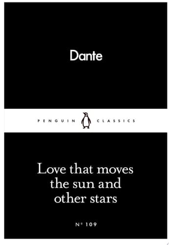 Love That Moves the Sun and Other Stars (Penguin Little Black Classics) - Dante Alighieri · 2016