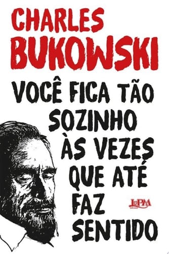 Você fica tão sozinho às vezes que até faz sentido - Charles Bukowski · 2018