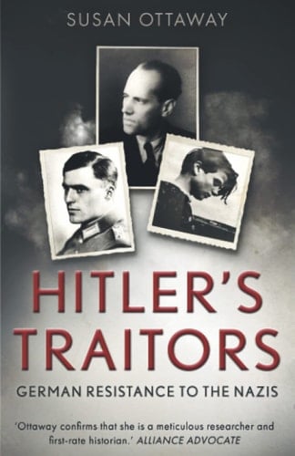 Hitler's Traitors: German resistance to the Nazis - Susan Ottaway · 2021