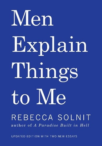 Men Explain Things to Me - Rebecca Solnit · 2015