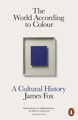 The World According to Colour A Cultural History - James Fox • 2023