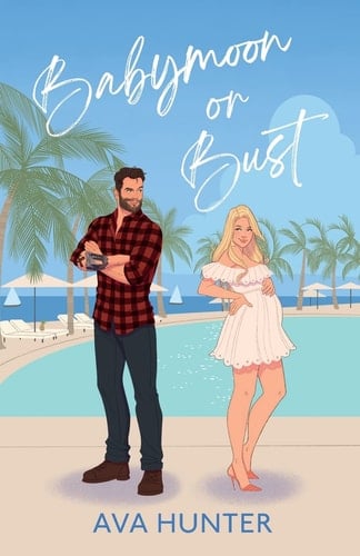 Babymoon Or Bust - Ava Hunter • 2023
