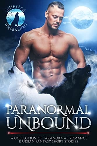 Paranormal Unbound: A Collection of Paranormal Romance & Urban Fantasy Short Stories (Shifters Unleashed) - Shifters Unleashed, Gina Kincade, Erzabet Bishop, C.D. Gorri, Rebecca Hefner, P. Mattern, Julie Morgan, Julia Mills, Ariel Dawn, Lulu M. Sylvian, Tricia Schneider, E.J. Powell, Pepper McGraw, McKayla Schutt, Sassa Daniels, Andra Dill, J.A. Belfield · 2022