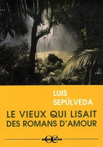Le vieux qui lisait des romans d'amour - Luis Sepúlveda · 2002