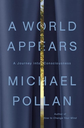 A World Appears: A Journey into Consciousness - Michael Pollan · 2026