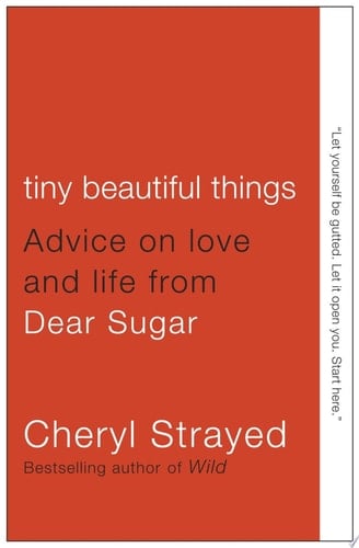 Tiny Beautiful Things Advice on Love and Life from Dear Sugar - Cheryl Strayed · 2012