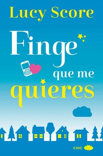 Finge que me quieres (Chic) (Spanish Edition) - Lucy Score · 2019