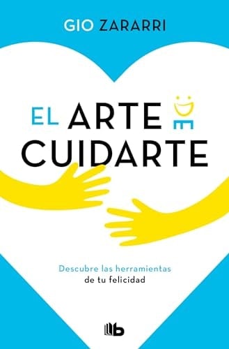 El arte de cuidarte: Descubre las herramientas de tu felicidad / The Art of Cari ng (Spanish Edition) - Gio Zararri · 2024