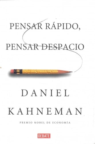 PENSAR RAPIDO, PENSAR DESPACIO - Daniel Kahneman · 2013