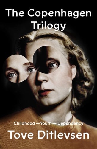 The Copenhagen Trilogy Childhood; Youth; Dependency - Tove Ditlevsen · 2021