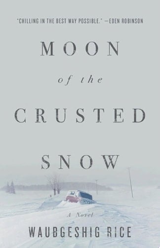 Moon of the Crusted Snow A Novel - Waubgeshig Rice · 2018