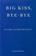 Big Kiss, Bye-Bye - Claire-Louise Bennett · 2025
