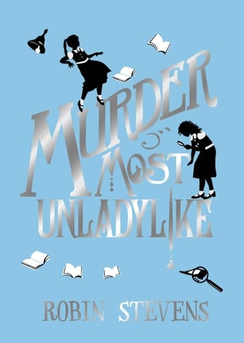 Murder Most Unladylike - Robin Stevens β’ 2019