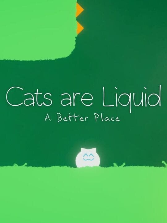Cats are Liquid: A Better Place - Android - Linux - Mac