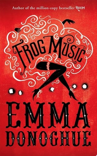 Frog Music - Emma Donoghue · 2014