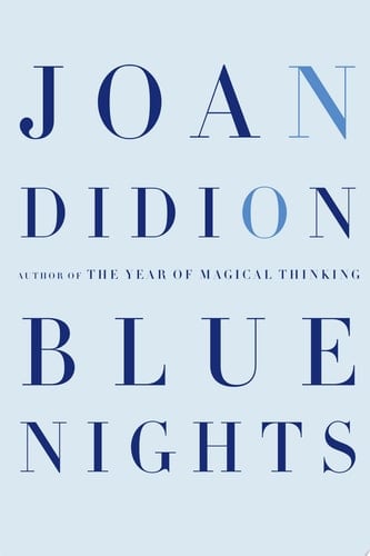 Blue Nights - Joan Didion · 2011