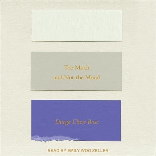 Too Much and Not the Mood: Essays - Durga Chew-Bose · 2020