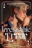Irresistible Error (Tomo 2) - Melissa Ibarra · 2024
