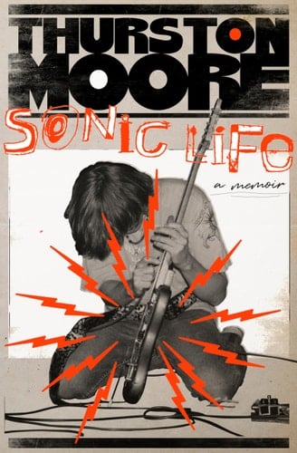 Sonic Life A Memoir - Thurston Moore · 2023
