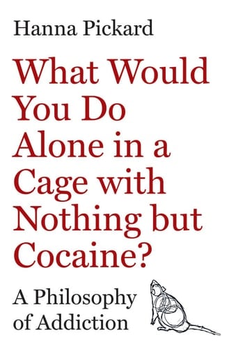 What Would You Do Alone in a Cage with Nothing but Cocaine? - Hanna Pickard · 2026