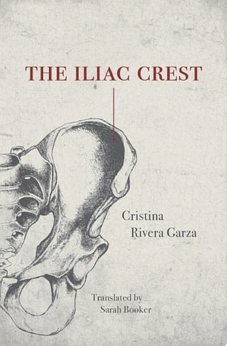 The Iliac Crest - Cristina Rivera Garza · 2017