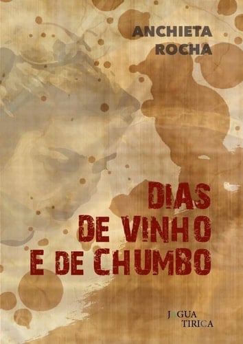 Dias de vinho e chumbo - José de Anchieta · 2013