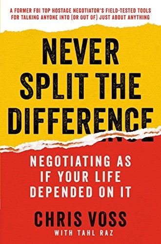 Never Split the Difference Negotiating As If Your Life Depended On It - Chris Voss • 2016