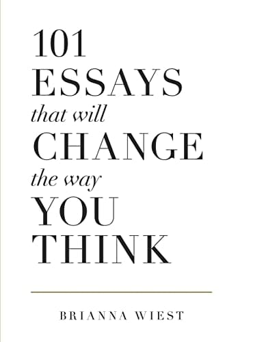 101 Essays That Will Change the Way You Think - Brianna Wiest • 2018