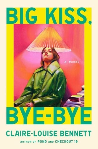 Big Kiss, Bye-Bye - Claire-Louise Bennett · 2025