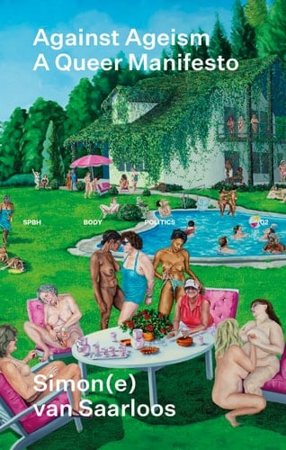 Against ageism A queer manifesto - Simone van Saarloos • 2023