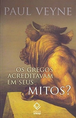 Os gregos acreditavam em seus mitos? Ensaio sobre a imaginação constituinte - Paul Veyne · 2014