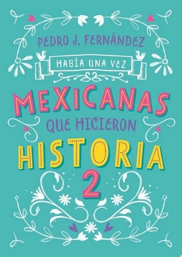Había una vez mexicanas que hicieron historia 2 (Mexicanas 2) - Pedro J. Fernández · 2020