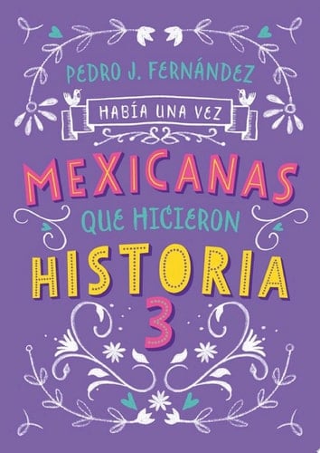 Había una vez mexicanas que hicieron historia 3 (Mexicanas 3) - Pedro J. Fernández · 2021