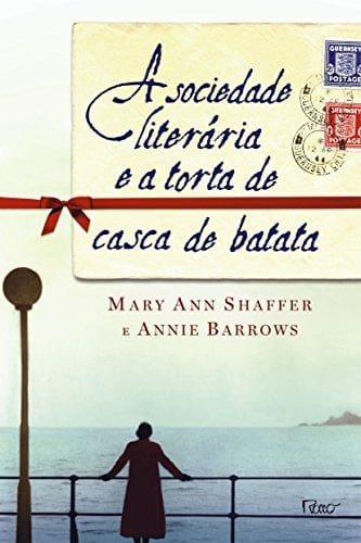 A sociedade literária e a torta de casca de batata - Mary Ann Shaffer, Annie Barrows · 2009