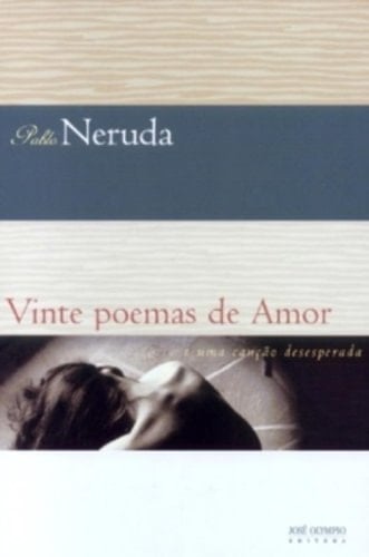 Vinte Poemas de Amor e uma canção desesperada - Pablo Neruda · 2004