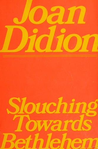 Slouching Towards Bethlehem - Joan Didion · 1979