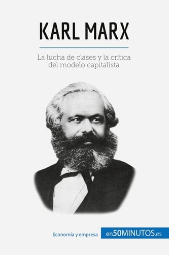 Karl Marx La lucha de clases y la crítica del modelo capitalista - 50minutos · 2016