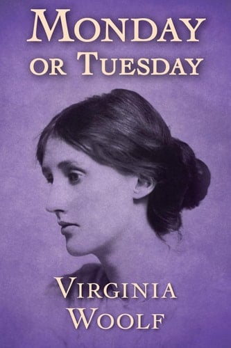 Monday or Tuesday - Virginia Woolf · 2017