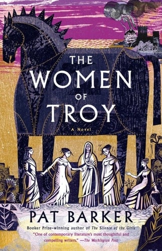The Women of Troy: A Novel - Pat Barker · 2021