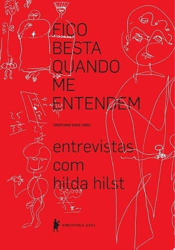 Fico besta quando me entendem: entrevistas com Hilda Hilst - Cristiano Diniz (org.) · 2013