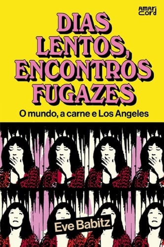 Dias lentos, encontros fugazes O mundo, a carne e Los Angeles - Eve Babitz · 2025