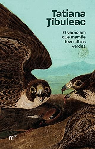 O verão em que mamãe teve olhos verdes - Tatiana Tibuleac · 2021