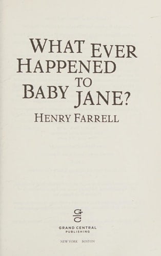 What Ever Happened to Baby Jane? - Henry Farrell · 2013