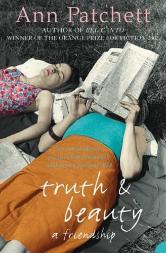 Truth and Beauty A Friendship - Ann Patchett · 2005