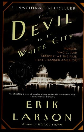 The Devil in the White City Murder, Magic, and Madness at the Fair that Changed America - Erik Larson · 2003