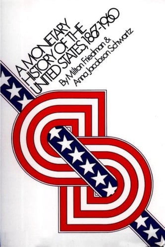A Monetary History of the United States, 1867-1960 - Milton Friedman, Anna Jacobson Schwartz · 2008