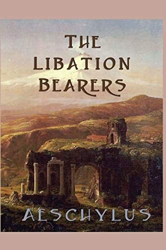 The Libation-Bearers - Aeschylus